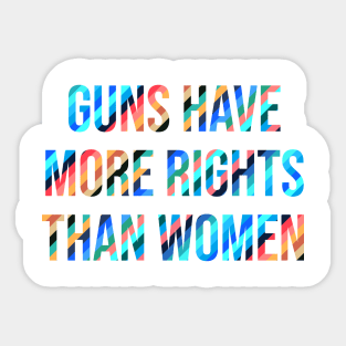 Guns Have More Rights Than Women Sticker